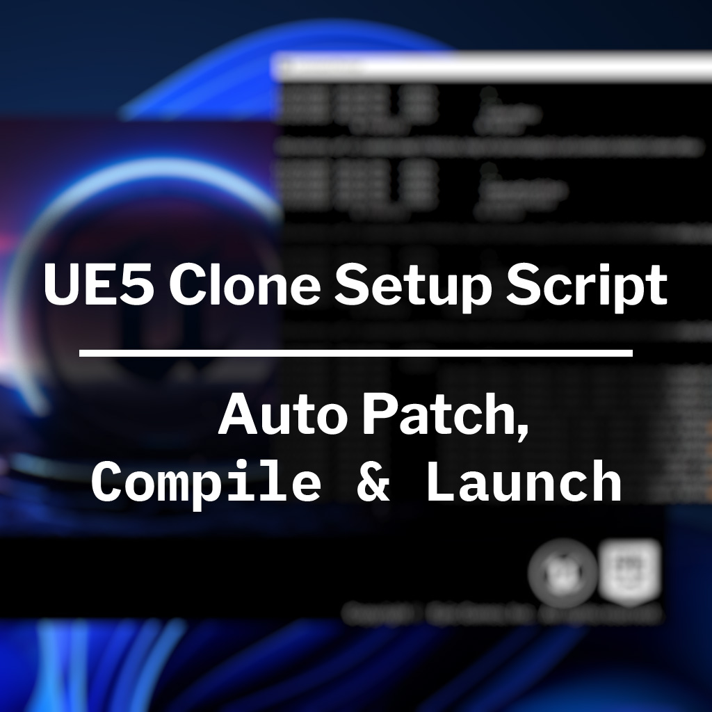 UE5 Clone Setup Script | Auto Patch, Compile & Launch